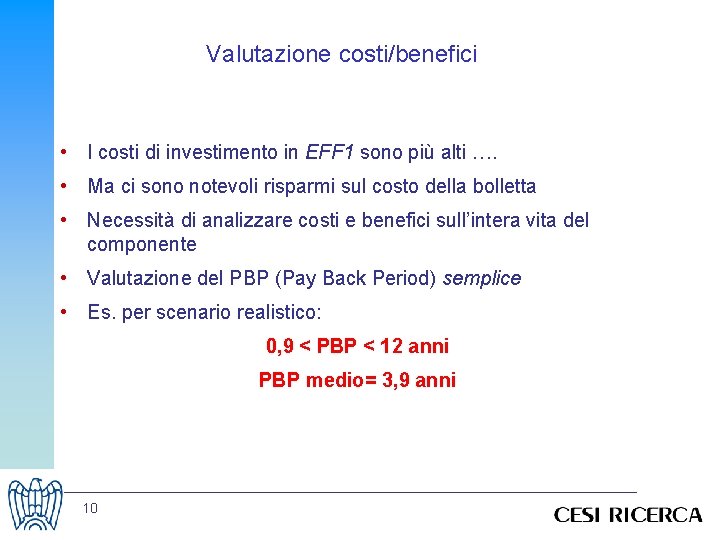 Valutazione costi/benefici • I costi di investimento in EFF 1 sono più alti ….