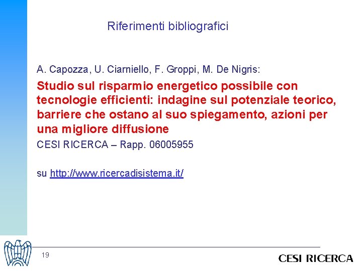 Riferimenti bibliografici A. Capozza, U. Ciarniello, F. Groppi, M. De Nigris: Studio sul risparmio