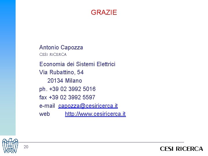 GRAZIE Antonio Capozza CESI RICERCA Economia dei Sistemi Elettrici Via Rubattino, 54 20134 Milano