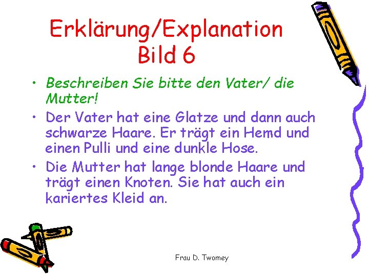 Erklärung/Explanation Bild 6 • Beschreiben Sie bitte den Vater/ die Mutter! • Der Vater