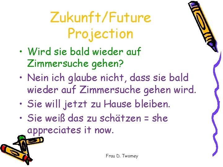 Zukunft/Future Projection • Wird sie bald wieder auf Zimmersuche gehen? • Nein ich glaube