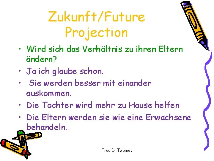 Zukunft/Future Projection • Wird sich das Verhältnis zu ihren Eltern ändern? • Ja ich