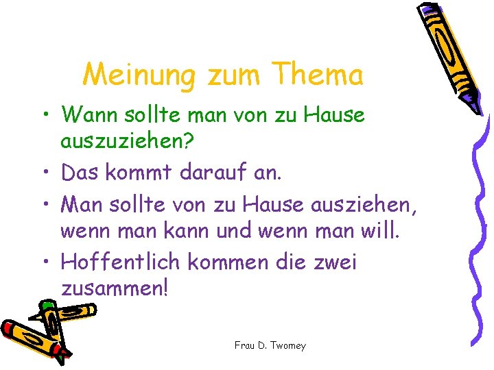 Meinung zum Thema • Wann sollte man von zu Hause auszuziehen? • Das kommt