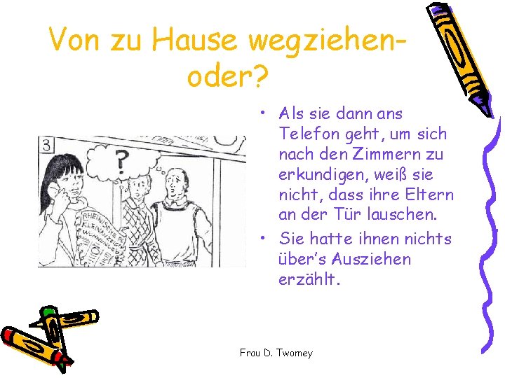 Von zu Hause wegziehenoder? • Als sie dann ans Telefon geht, um sich nach