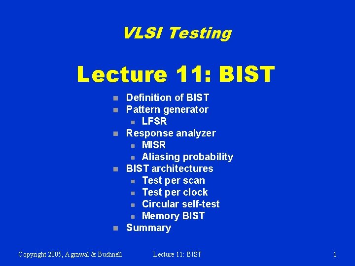 VLSI Testing Lecture 11: BIST n n n Copyright 2005, Agrawal & Bushnell Definition