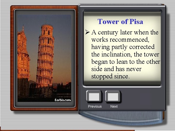 Tower of Pisa Ø A century later when the works recommenced, having partly corrected