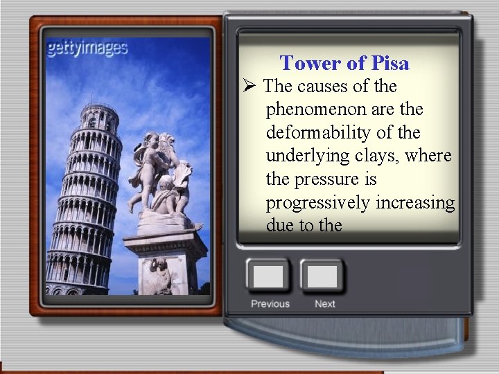 Tower of Pisa Ø The causes of the phenomenon are the deformability of the