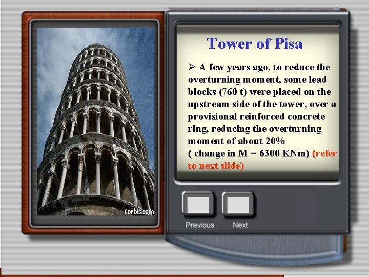 Tower of Pisa Ø A few years ago, to reduce the overturning moment, some