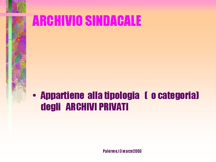 ARCHIVIO SINDACALE • Appartiene alla tipologia ( o categoria) degli ARCHIVI PRIVATI Palermo, 13