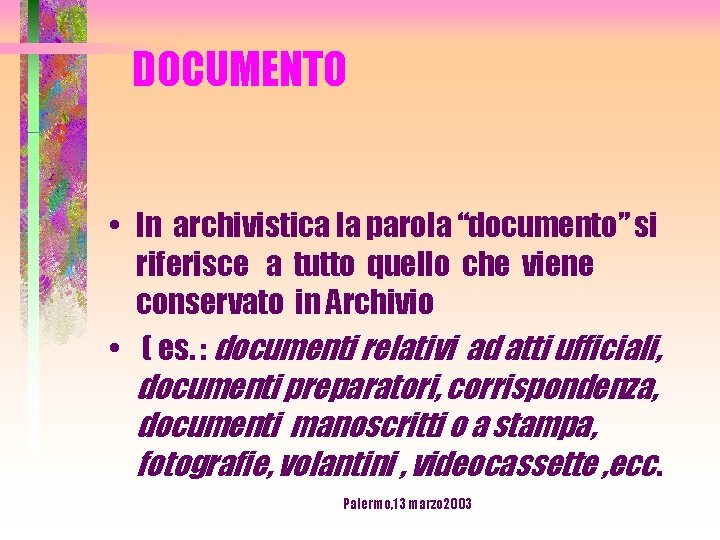 DOCUMENTO • In archivistica la parola “documento” si riferisce a tutto quello che viene