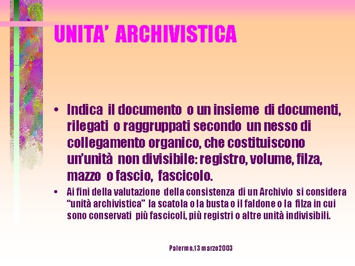 UNITA’ ARCHIVISTICA • Indica il documento o un insieme di documenti, rilegati o raggruppati