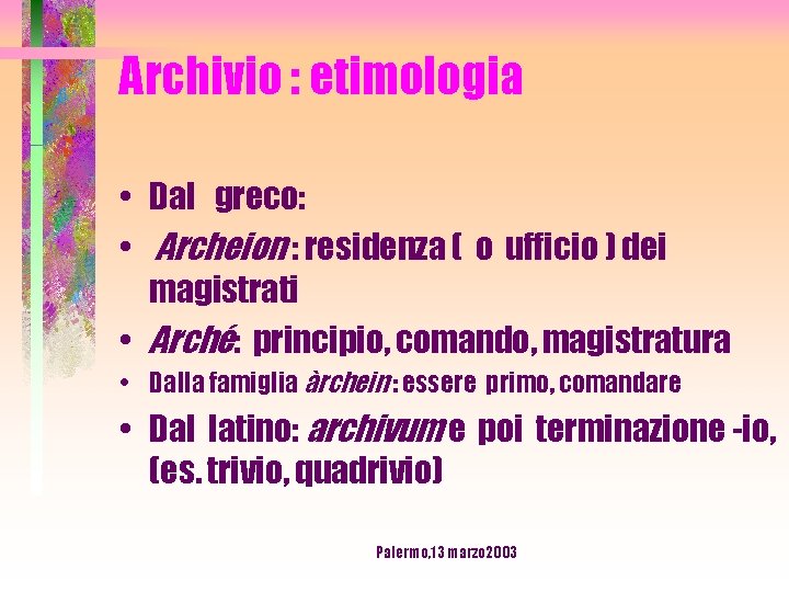 Archivio : etimologia • Dal greco: • Archeion : residenza ( o ufficio )