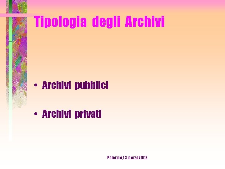 Tipologia degli Archivi • Archivi pubblici • Archivi privati Palermo, 13 marzo 2003 