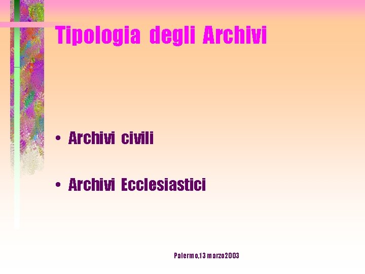 Tipologia degli Archivi • Archivi civili • Archivi Ecclesiastici Palermo, 13 marzo 2003 