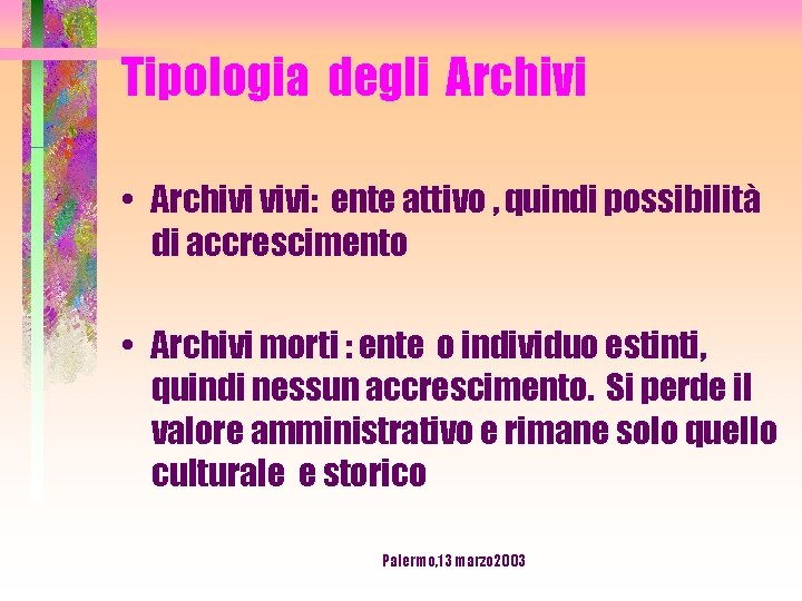 Tipologia degli Archivi • Archivi vivi: ente attivo , quindi possibilità di accrescimento •