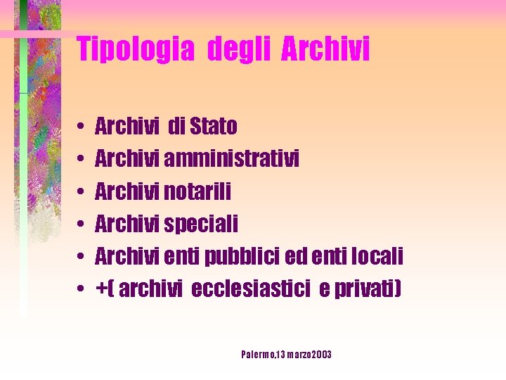 Tipologia degli Archivi • • • Archivi di Stato Archivi amministrativi Archivi notarili Archivi