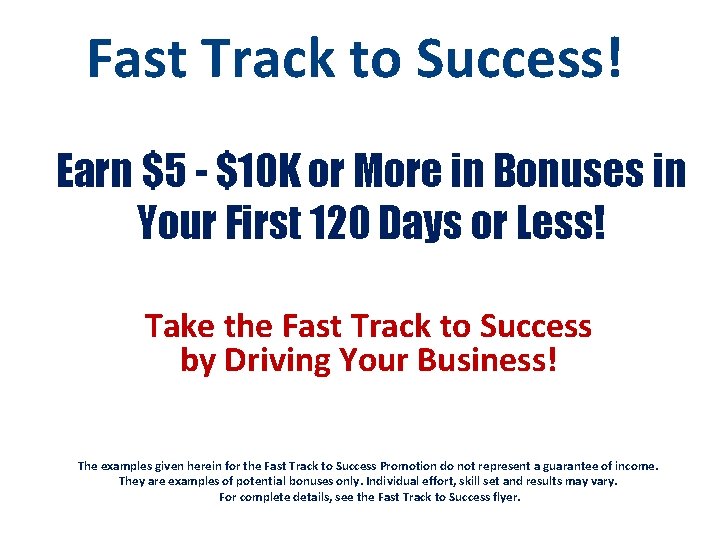 Fast Track to Success! Earn $5 - $10 K or More in Bonuses in