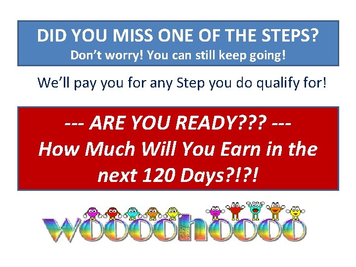 DID YOU MISS ONE OF THE STEPS? Don’t worry! You can still keep going!