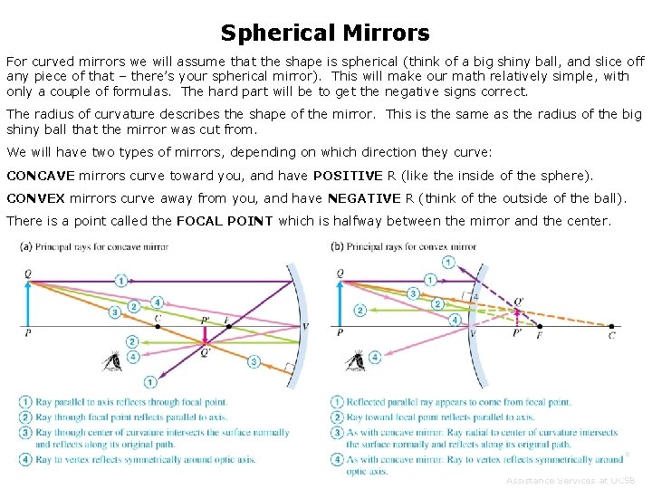 Spherical Mirrors For curved mirrors we will assume that the shape is spherical (think