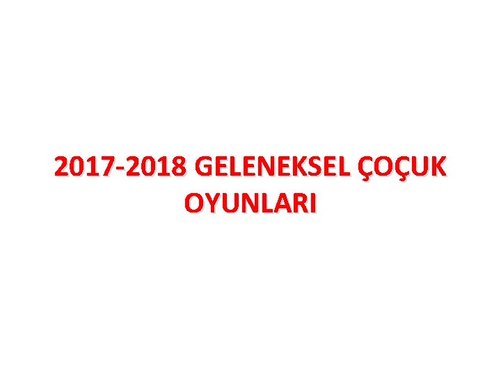 2017 -2018 GELENEKSEL ÇOÇUK OYUNLARI 