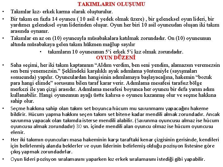  • • TAKIMLARIN OLUŞUMU Takımlar kız- erkek karma olarak oluşturulur. Bir takım en