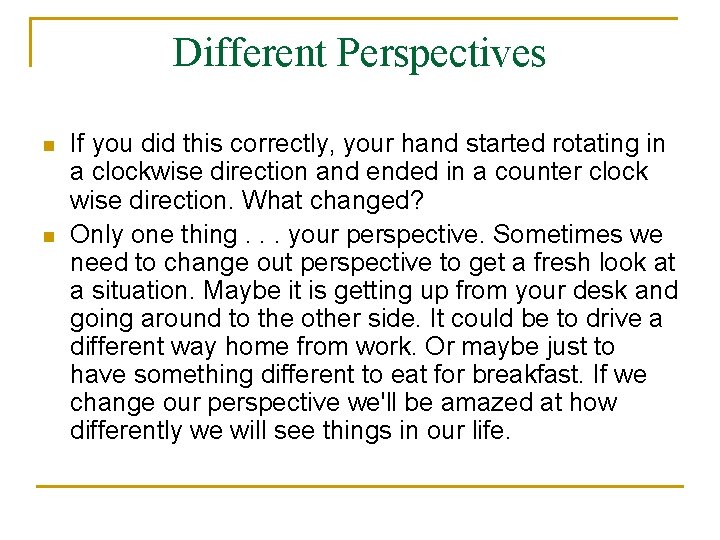 Different Perspectives n n If you did this correctly, your hand started rotating in