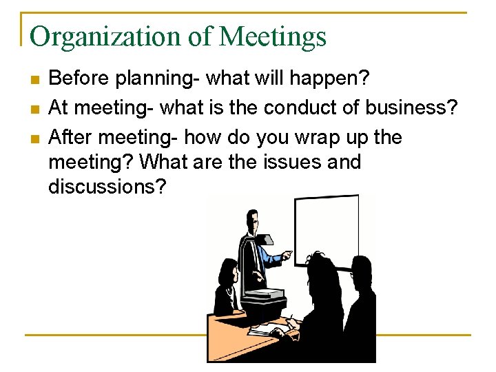 Organization of Meetings n n n Before planning- what will happen? At meeting- what