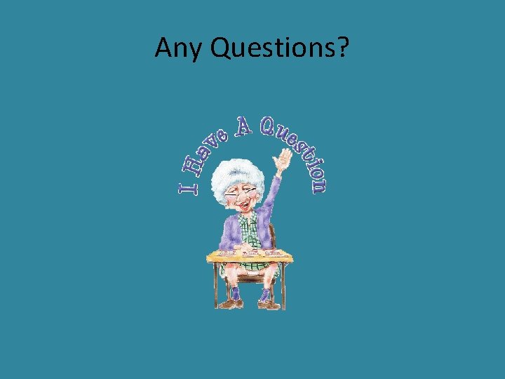 Any Questions? Any Questions?