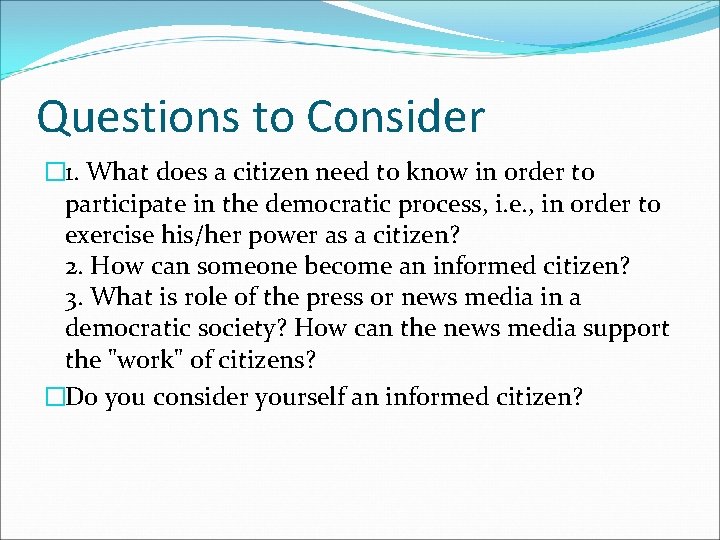 Questions to Consider � 1. What does a citizen need to know in order