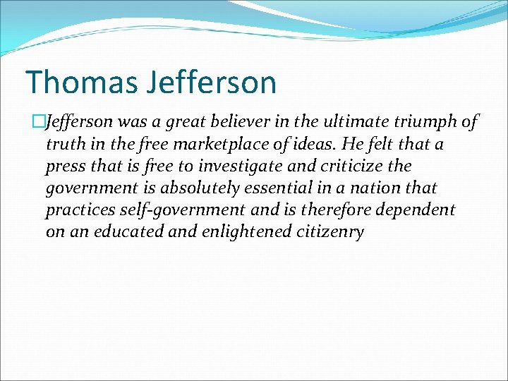 Thomas Jefferson �Jefferson was a great believer in the ultimate triumph of truth in