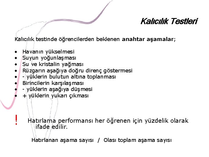 Kalıcılık Testleri Kalıcılık testinde öğrencilerden beklenen anahtar aşamalar; • • ! Havanın yükselmesi Suyun