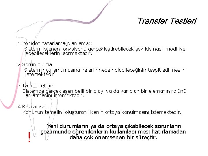 Transfer Testleri 1. Yeniden tasarlama(planlama): Sistemi istenen fonksiyonu gerçekleştirebilecek şekilde nasıl modifiye edebileceklerini sormaktadır.