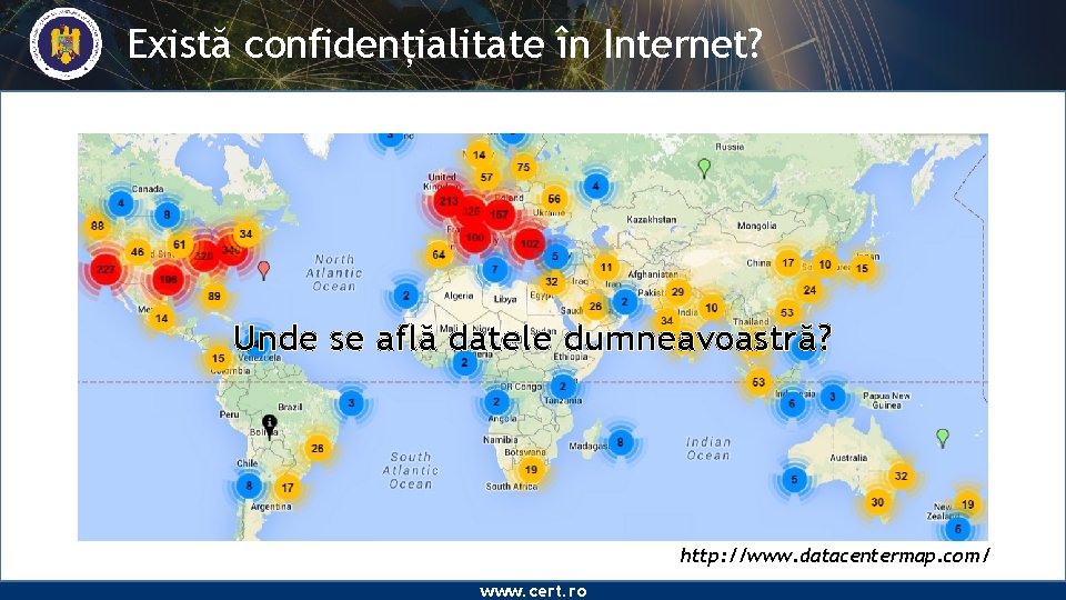 Există confidențialitate în Internet? Unde se află datele dumneavoastră? http: //www. datacentermap. com/ www.