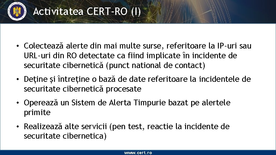 Activitatea CERT-RO (I) • Colectează alerte din mai multe surse, referitoare la IP-uri sau