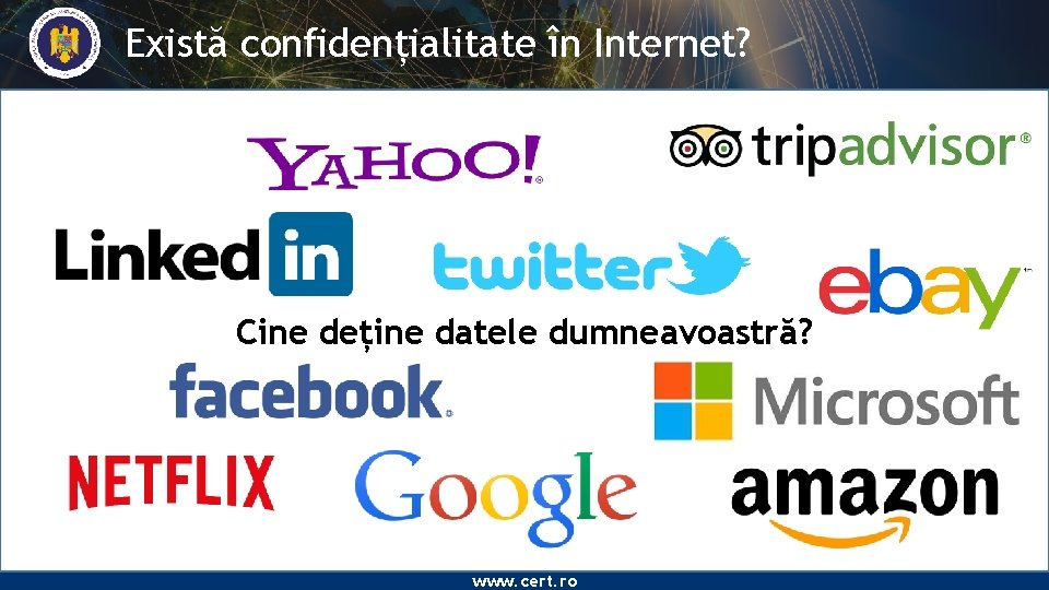 Există confidențialitate în Internet? Cine deține datele dumneavoastră? www. cert. ro 