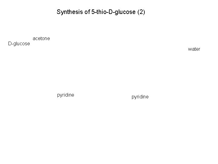 Synthesis of 5 -thio-D-glucose (2) D-glucose acetone water pyridine 