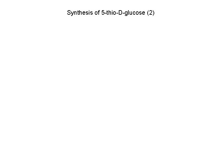 Synthesis of 5 -thio-D-glucose (2) 