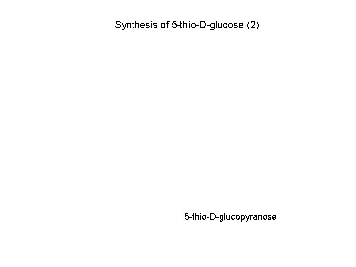 Synthesis of 5 -thio-D-glucose (2) 5 -thio-D-glucopyranose 