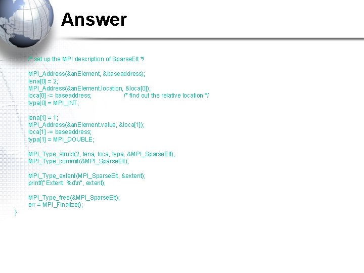 Answer /* set up the MPI description of Sparse. Elt */ MPI_Address(&an. Element, &baseaddress);