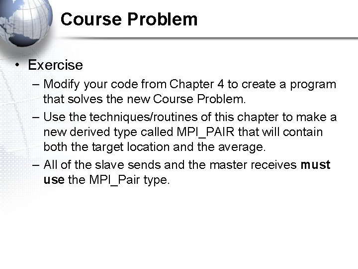 Course Problem • Exercise – Modify your code from Chapter 4 to create a