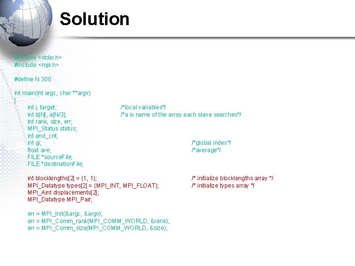 Solution #include <stdio. h> #include <mpi. h> #define N 300 int main(int argc, char