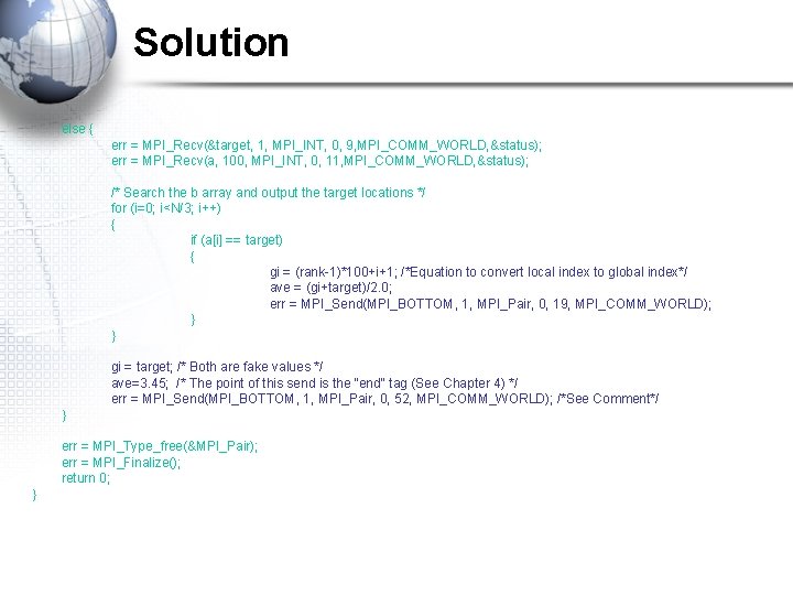 Solution else { err = MPI_Recv(&target, 1, MPI_INT, 0, 9, MPI_COMM_WORLD, &status); err =