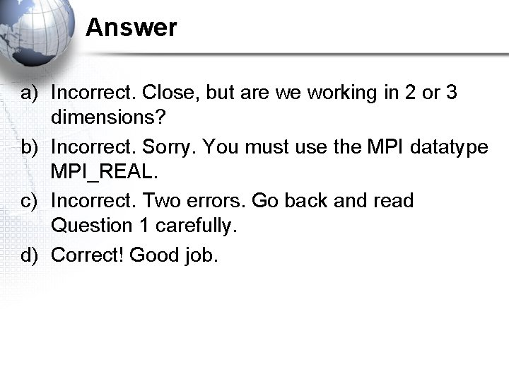 Answer a) Incorrect. Close, but are we working in 2 or 3 dimensions? b)