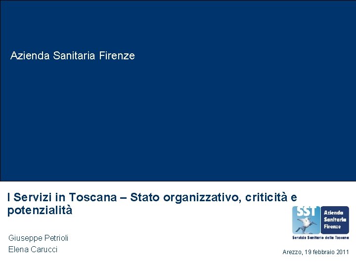 Azienda Sanitaria Firenze I Servizi in Toscana – Stato organizzativo, criticità e potenzialità Giuseppe