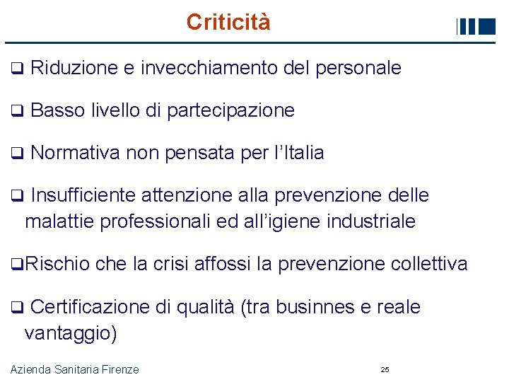 Criticità q Riduzione e invecchiamento del personale q Basso livello di partecipazione q Normativa