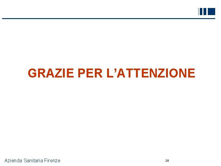 GRAZIE PER L’ATTENZIONE Azienda Sanitaria Firenze 28 