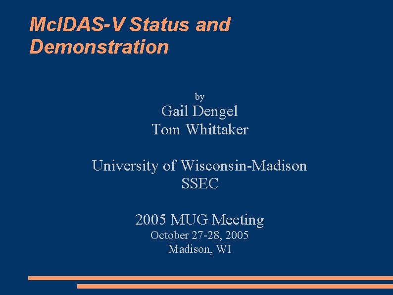 Mc. IDAS-V Status and Demonstration by Gail Dengel Tom Whittaker University of Wisconsin-Madison SSEC