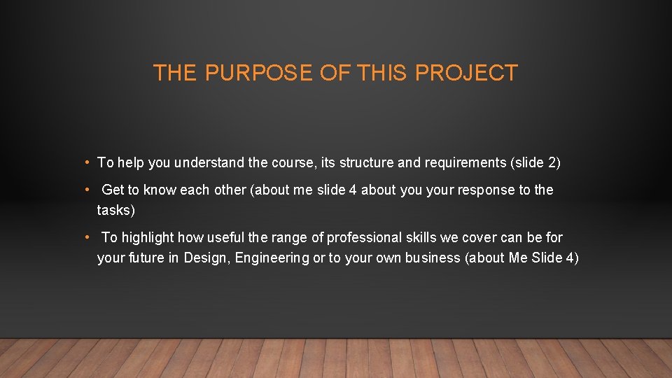 THE PURPOSE OF THIS PROJECT • To help you understand the course, its structure