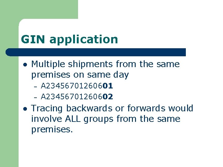 GIN application l Multiple shipments from the same premises on same day – –