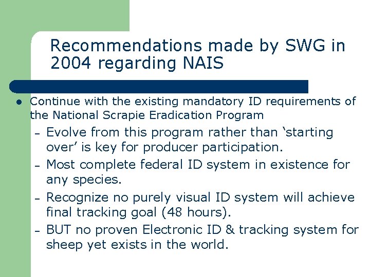 Recommendations made by SWG in 2004 regarding NAIS l Continue with the existing mandatory